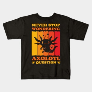 Never Stop Wondering Axolotl Question Funny Axolotls Lover Kids T-Shirt